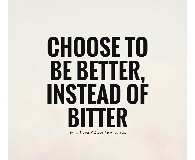 Do you want to be better or&nbsp;bitter?