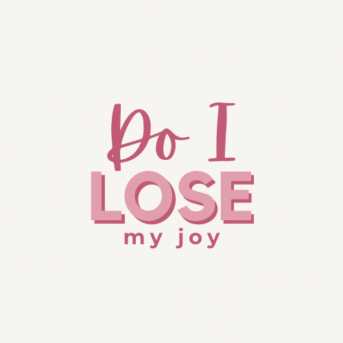 Do I Ever Lose my&nbsp;Joy?