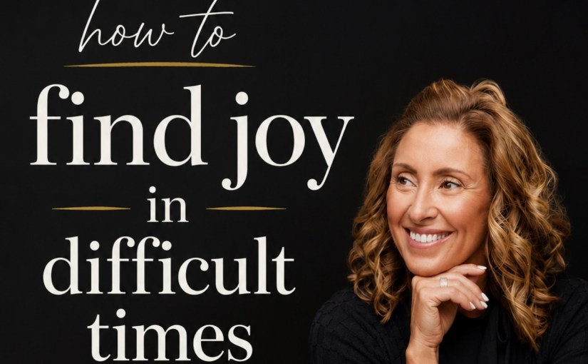 How to Find Joy in Difficult&nbsp;Times